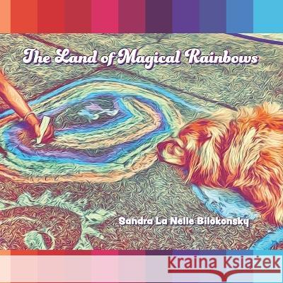 The Land of Magical Rainbows Natalie Thompson Sandra La Nelle Bilokonsky  9798888623176