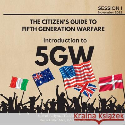 The Citizen's Guide to Fifth Generation Warfare Michael Flynn Boone Cutler  9798888625279 Boone Cutler Media Enterprise, LLC