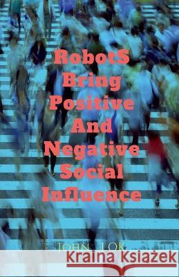 Robots Bring What Social Influence John Lok 9798888694671 Notion Press, Inc.