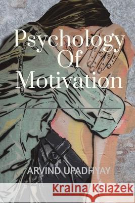 Psychology of Motivation Arvind Upadhyay 9798888697986