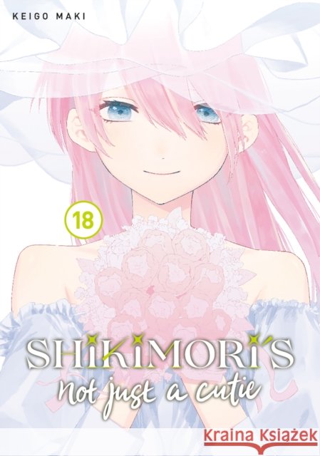 Shikimori's Not Just a Cutie 18 Keigo Maki 9798888770047 Kodansha America, Inc