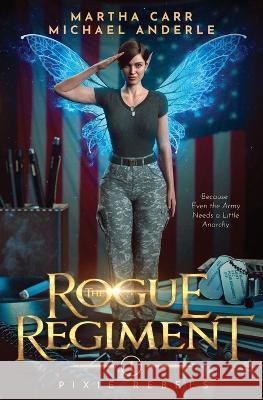 The Rogue Regiment: Pixie Rebels Book One Martha Carr Michael Anderle  9798888781210 Lmbpn Publishing