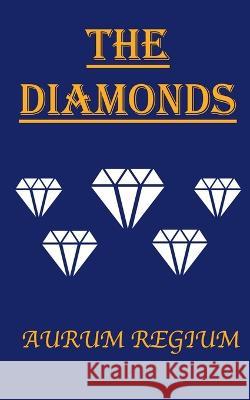 The Diamonds Aurum Regium   9798888831113