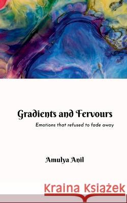 Gradients and Fervours Amulya Anil 9798888833544 Notion Press, Inc.