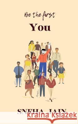 Be the first YOU Sneha Jain 9798888834626 Notion Press, Inc.