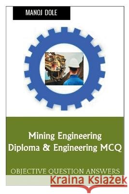 Mining Engineering Diploma & Engineering MCQ Manoj Dole 9798888834640