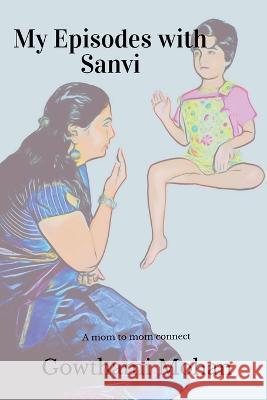 My Episodes with Sanvi Gowthami Mohan 9798888834848