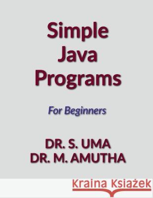 Simple Java Programs M Amutha, Dr S Uma 9798888838037 Notion Press, Inc.