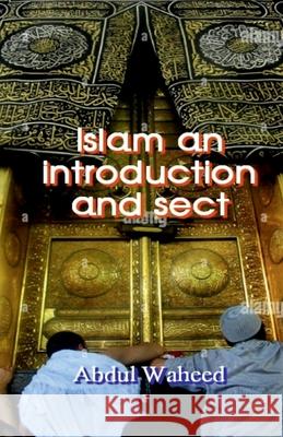 Islam An introduction and Sects Abdul Waheed 9798888838174