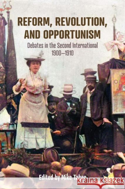 Reform, Revolution, and Opportunism: Debates in the Second International, 1900-1910  9798888900666 Haymarket Books