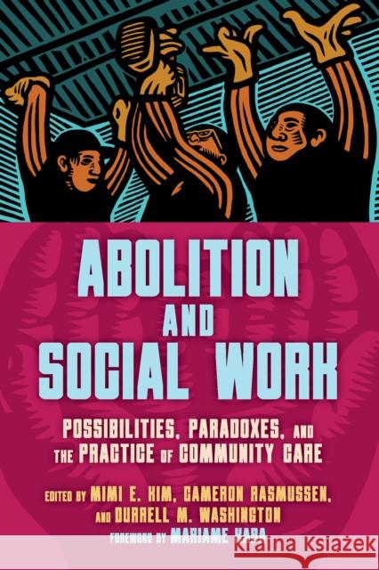 Abolition and Social Work: Possibilities, Paradoxes, and the Practice of Community Care  9798888900918 Haymarket Books