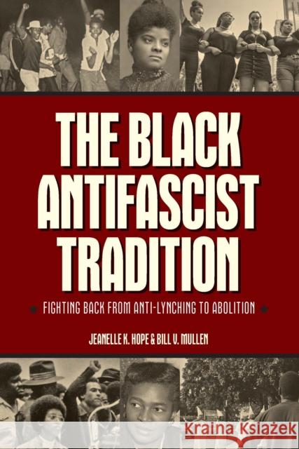 The Black Antifascist Tradition: Fighting Back From Anti-Lynching to Abolition Bill V. Mullen 9798888900949