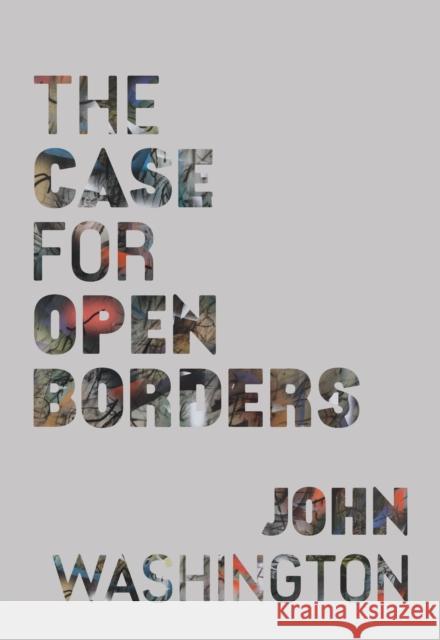 The Case for Open Borders John Washington 9798888901793 Haymarket Books