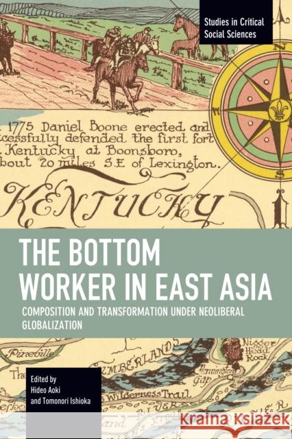 The Bottom Worker in East Asia: Composition and Transformation under Neoliberal Globalization  9798888902455 Haymarket Books