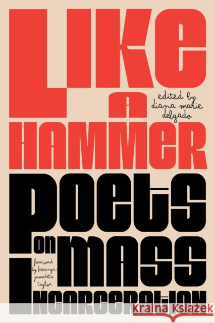 Like a Hammer: Poets on Mass Incarceration Diana Marie Delgado, Keeanga-Yamahtta Taylor 9798888902479