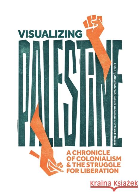 Visualizing Palestine: A Chronicle of Colonialism and the Struggle for Liberation  9798888902509 Haymarket Books