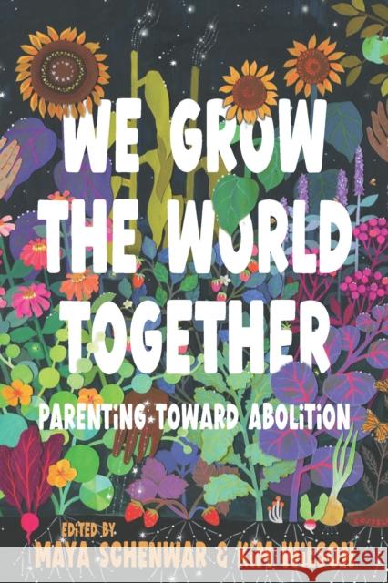 We Grow the World Together: Parenting Toward Abolition  9798888902554 Haymarket Books