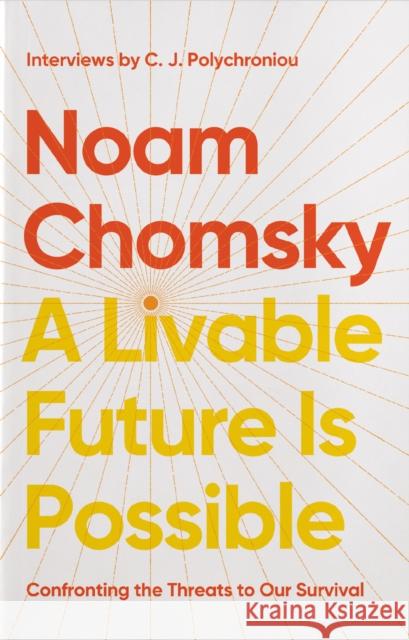 A Livable Future is Possible: Confronting the Threats to Our Survival C.J. Polychroniou 9798888902622 Haymarket Books