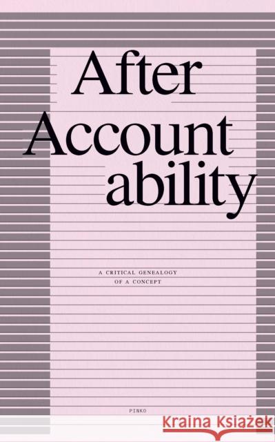 After Accountability: A Critical Genealogy of a Concept Pinko Collective 9798888902653 Haymarket Books