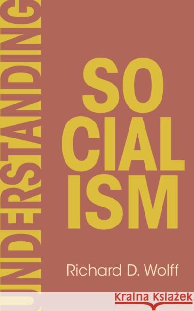 Understanding Socialism Richard D. Wolff 9798888904596 Haymarket Books