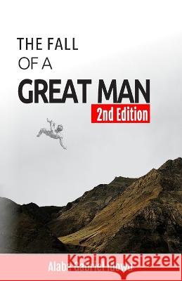 The Fall of a Great Man Alaba Gabriel Idowu   9798888954546 Independently Published
