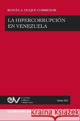 La Hipercorrupcion En Venezuela Roman J Duque Corredor   9798888957776