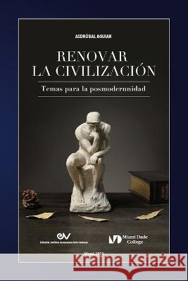 RENOVAR LA CIVILIZACION. Temas para la posmodernidad Asdrubal Aguiar   9798888957868