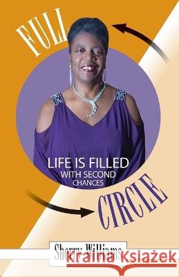FULL CIRCLE! Life is Filled with Second Chances Williams, Sherry 9798888959282 Divine House Books