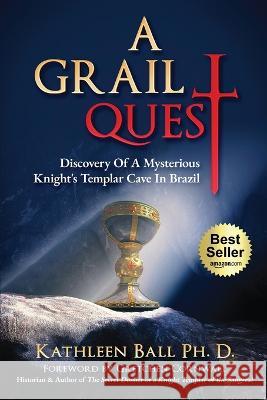 A Grail Quest Kathleen Ball, PH D   9798888964477 Winsome Entertainment Group