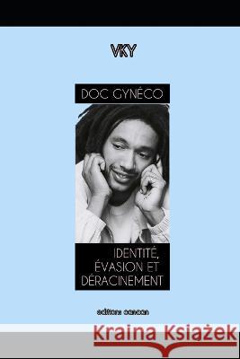 Doc Gyneco Identite, Evasion Et Deracinement Editions Canaan Vk Y  9798888967959 Editions Canaan