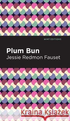 Plum Bun: A Novel Without a Moral Jessie Redmon Fauset, Mint Editions 9798888976319