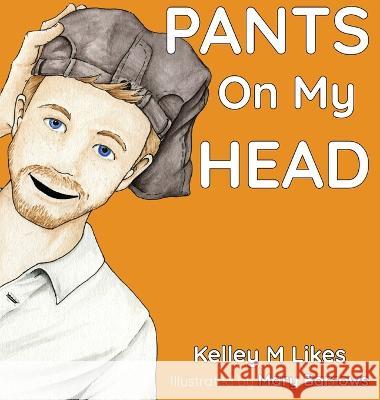 Pants On My Head Kelley M Likes Mary Barrows  9798889020004 Likes Publishing