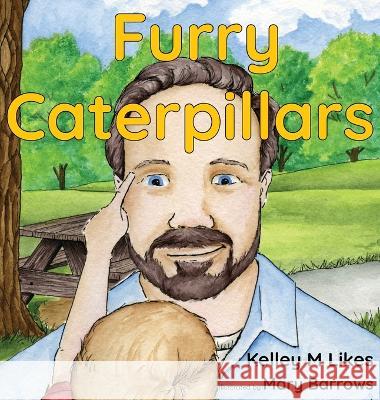 Furry Caterpillars Kelley M Likes Mary Barrows  9798889020035 Likes Publishing