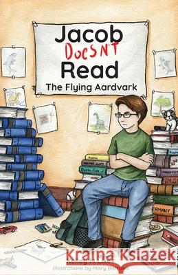 Jacob Doesn't Read: The Flying Aardvark Kelley M Likes Mary Barrows  9798889020202