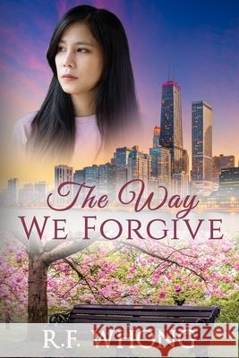 The Way We Forgive R F Whong   9798889040019 Vidasym Publishing