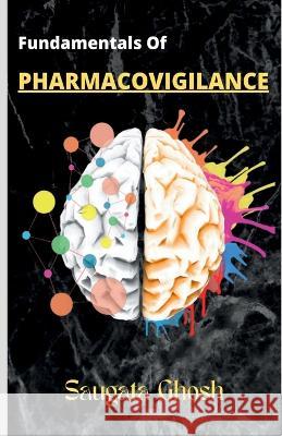 Fundamentals of Pharmacovigilance: A complete guide for Freshers to crack any technical interviews Saugata Ghosh   9798889091080
