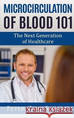 Microcirculation of Blood 101 Peter Carl   9798889095422