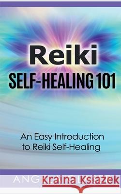 Reiki Self-Healing 101 Angela Glaser   9798889095460