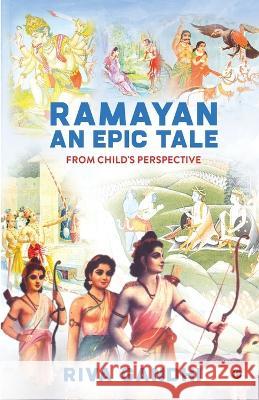 RAMAYAN - An Epic Tale: From Child's Perspective Riva Gandhi   9798889099536 Notion Press