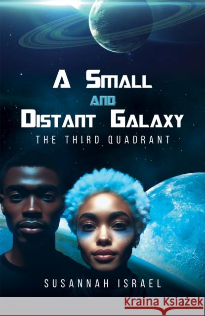 A Small and Distant Galaxy: The Third Quadrant Susannah Israel 9798889100461 Austin Macauley Publishers LLC