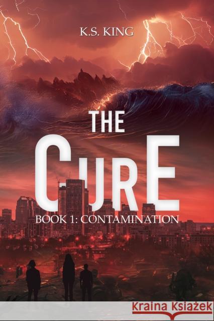 The CurE: Book 1: Contamination K.S. King 9798889103813 Austin Macauley Publishers LLC