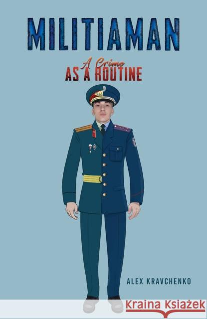 Militiaman: A Crime as a Routine Alex Kravchenko 9798889104773 Austin Macauley Publishers LLC