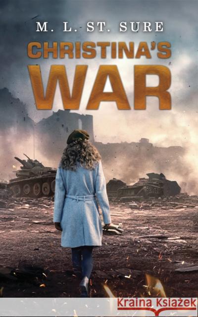 Christina's War M L St Sure 9798889105299 Austin Macauley Publishers LLC