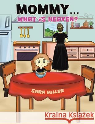 Mommy…What is Heaven? Sara Miller 9798889107453 Austin Macauley Publishers