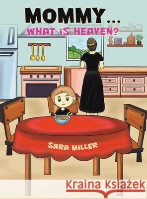 Mommy…What is Heaven? Sara Miller 9798889107460 Austin Macauley Publishers LLC