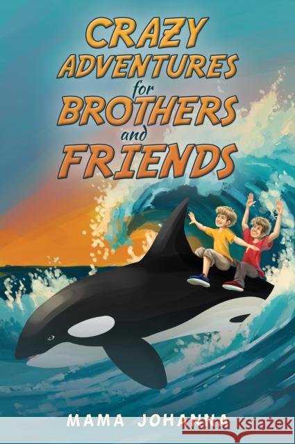 Crazy Adventures for Brothers and Friends Mama Johanna 9798889107842