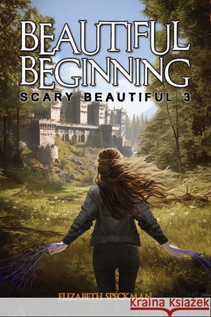 Beautiful Beginning: Scary Beautiful 3 Elizabeth Speckman 9798889108399 Austin Macauley Publishers LLC
