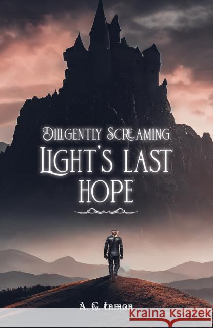 Diligently Screaming: Light's Last Hope A. G. Inmon 9798889108665