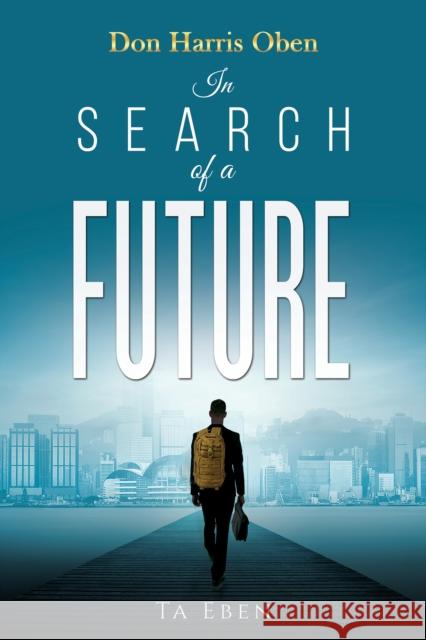 Don Harris Oben: In Search of a Future Ta Eben 9798889108726 Austin Macauley Publishers LLC