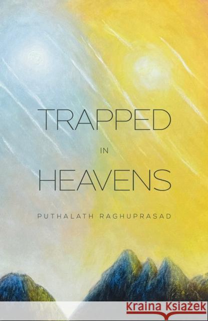 Trapped in Heavens Puthalath Raghuprasad 9798889109150 Austin Macauley Publishers LLC